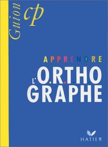 APPRENDRE L'ORTHOGRAPHE CP